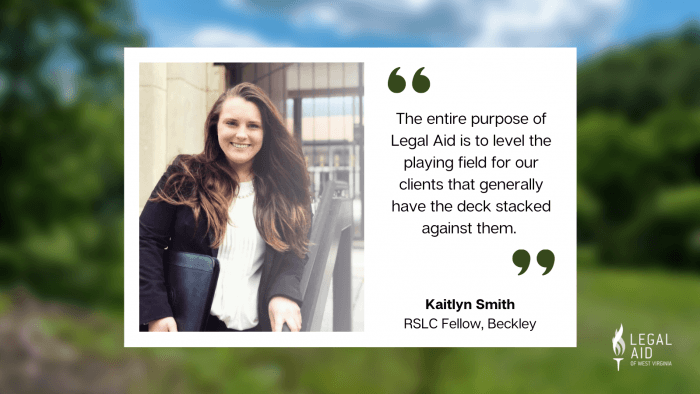 Kaitlyn Smith, Rural Summer Legal Corps fellow, with quote reading The entire purpose of Legal Aid is to level the playing field for our clients that generally have the deck stacked against them.