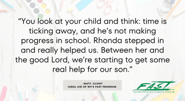 A quote graphic that says "You look at your child and think time is ticking away, and he's not making any progress in school. Rhonda stepped in and really helped us. Between her and the good Lord, we're starting to get some real help for our son. From Matt, a FAST program client.