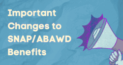 megaphone next to words: Important Changes to SNAP/ABAWD Benefits