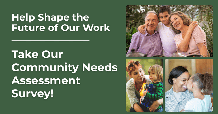 Green block that reads "Help shape the future of our work."
then
"Take our community Needs Assessment Survey"
Photos of families.